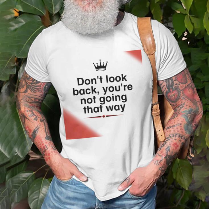 Dont Look Back Youre Not Going That Way Unisex T-Shirt Gifts for Old Men