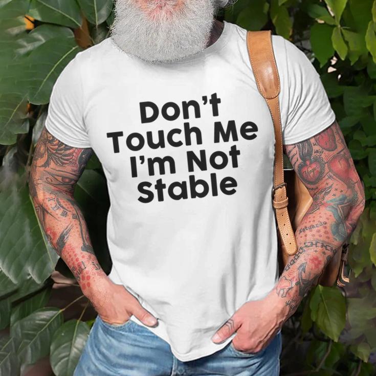 Dont Touch Me Im Not Stable Unisex T-Shirt Gifts for Old Men