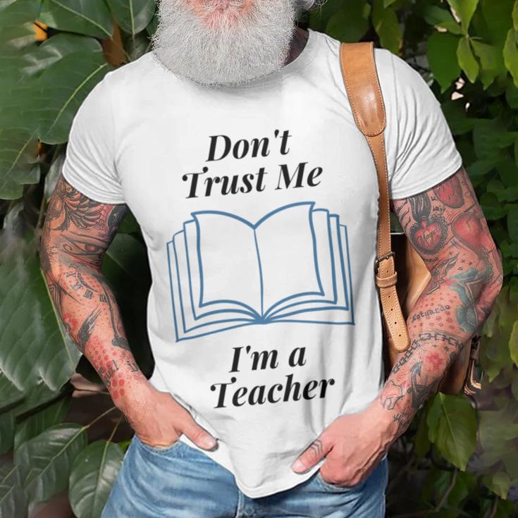 Dont Trust Me Im A Teacher Unisex T-Shirt Gifts for Old Men