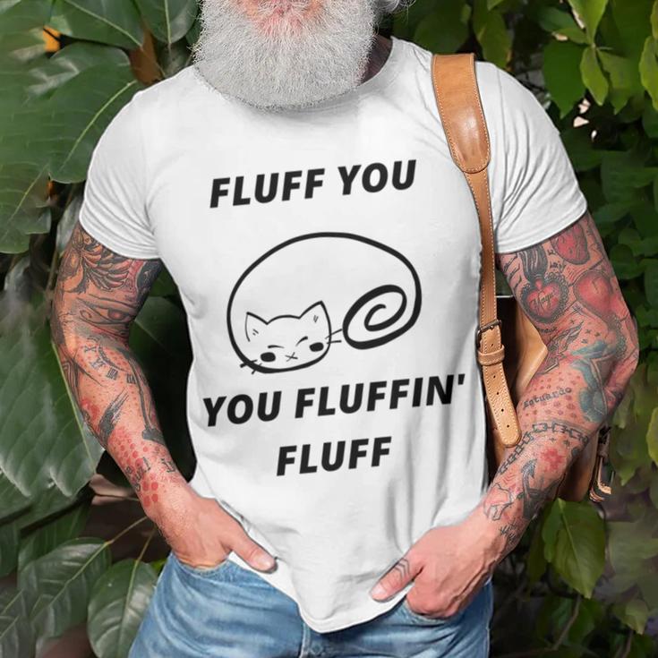 Fluff You You Fluffin Fluff Rude Cat V2 Unisex T-Shirt Gifts for Old Men