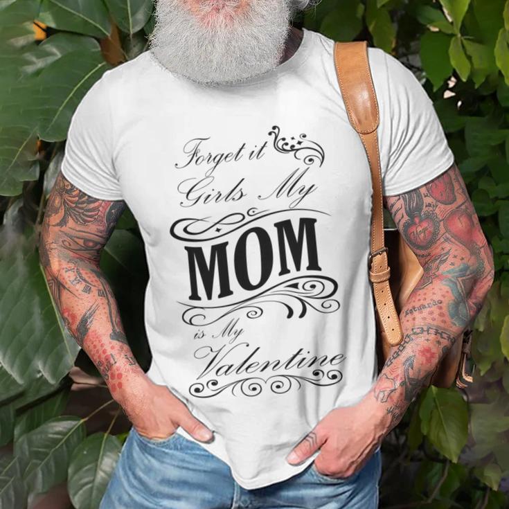 Forget It Girls My Mom Is My Valentine Gift For Mom Happy Valentines Day Unisex T-Shirt Gifts for Old Men