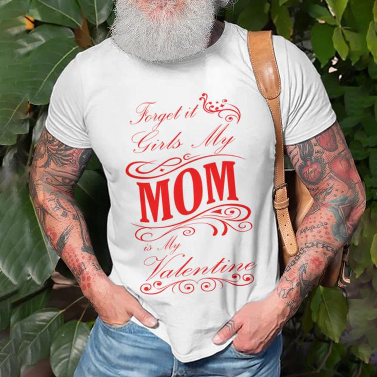 Forget It Girls My Mom Is My Valentine Gift For Mom Red Gift Unisex T-Shirt Gifts for Old Men