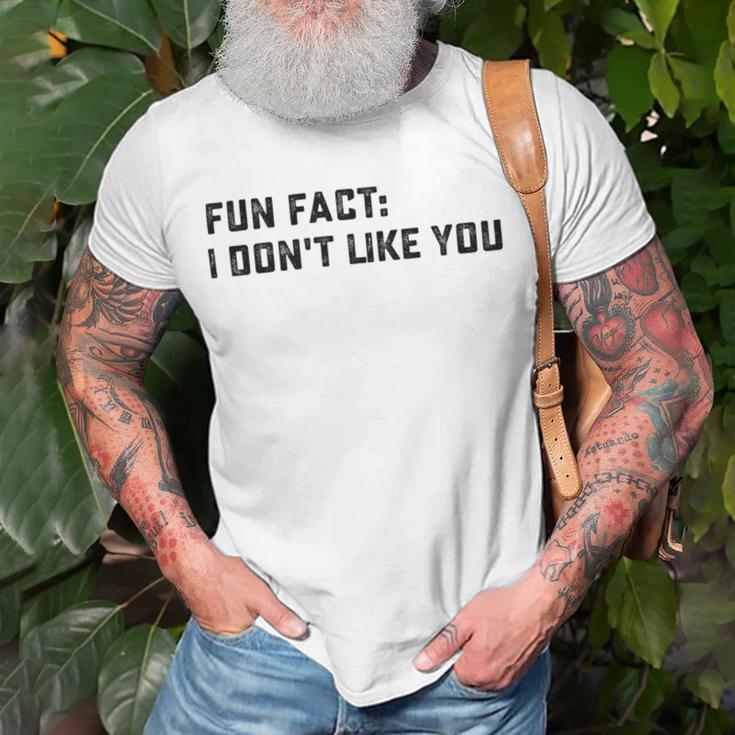 Fun Fact I Dont Like You V2 Unisex T-Shirt Gifts for Old Men