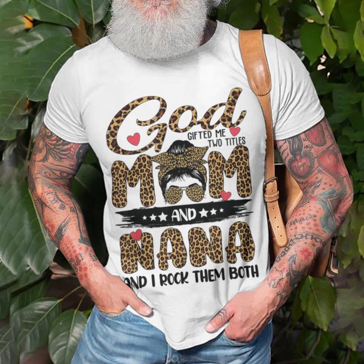 God Gifted Me Two Titles Mom And Nana Leopard Unisex T-Shirt Gifts for Old Men