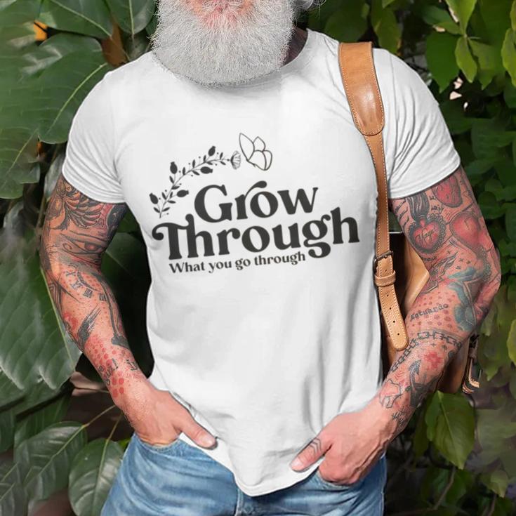 Grow Through What You Go Through Unisex T-Shirt Gifts for Old Men