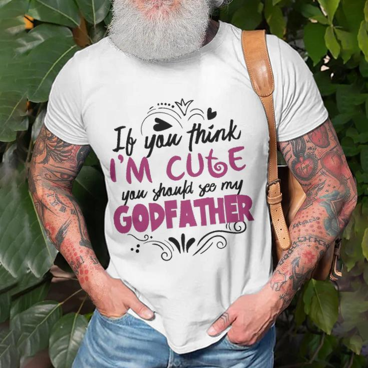 If You Think Im Cute You Should See My Godfather Gift Unisex T-Shirt Gifts for Old Men