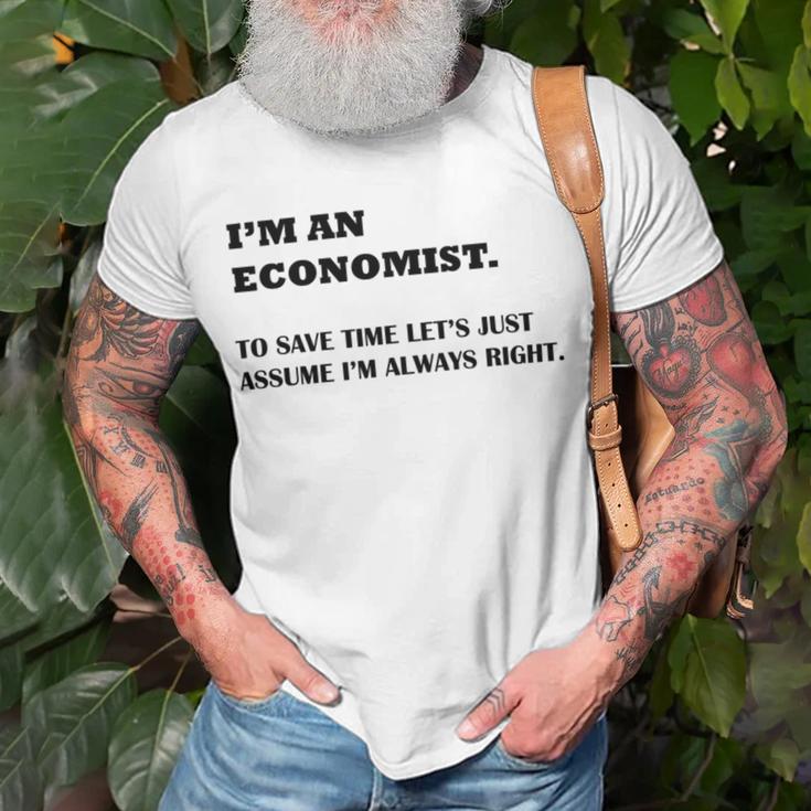 Im An Economist To Save Time Lets Just Assume Im Always Right Unisex T-Shirt Gifts for Old Men