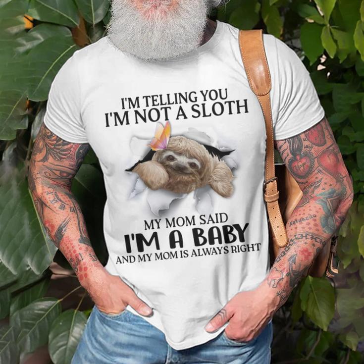 Im Telling You Im Not A Sloth My Mom Said Im A Baby Cute Sloth Shirt Sayings Unisex T-Shirt Gifts for Old Men