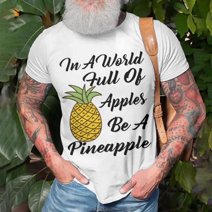 In A World Full Of Apples Be A Pineapple Funny Pineapple Gift Pineapple Lover Unisex T-Shirt Gifts for Old Men