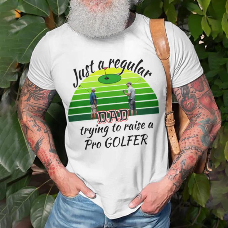 Just A Regular Dad Trying To Raise A Pro Golfer Unisex T-Shirt Gifts for Old Men