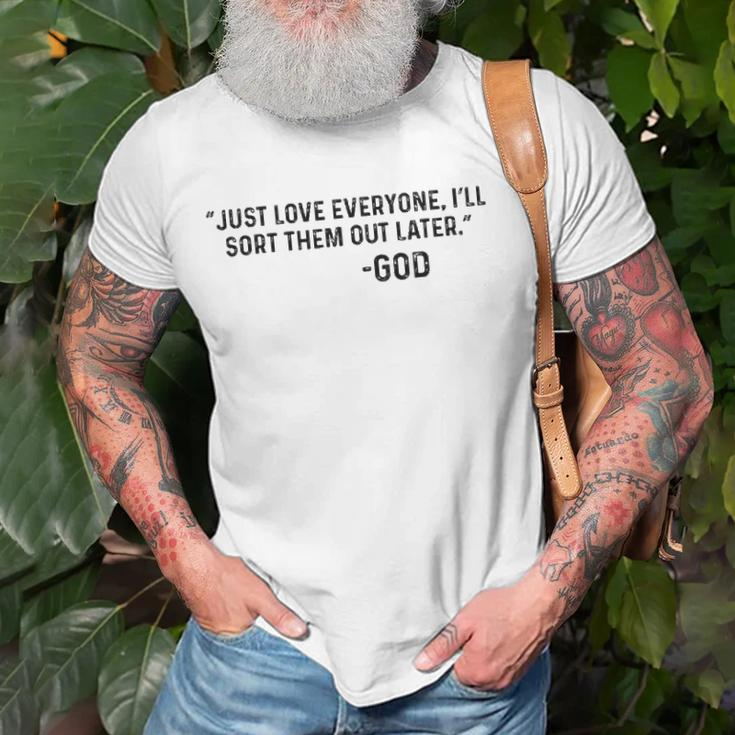 Just Love Everyone Ill Sort Them Out Later God Funny Unisex T-Shirt Gifts for Old Men