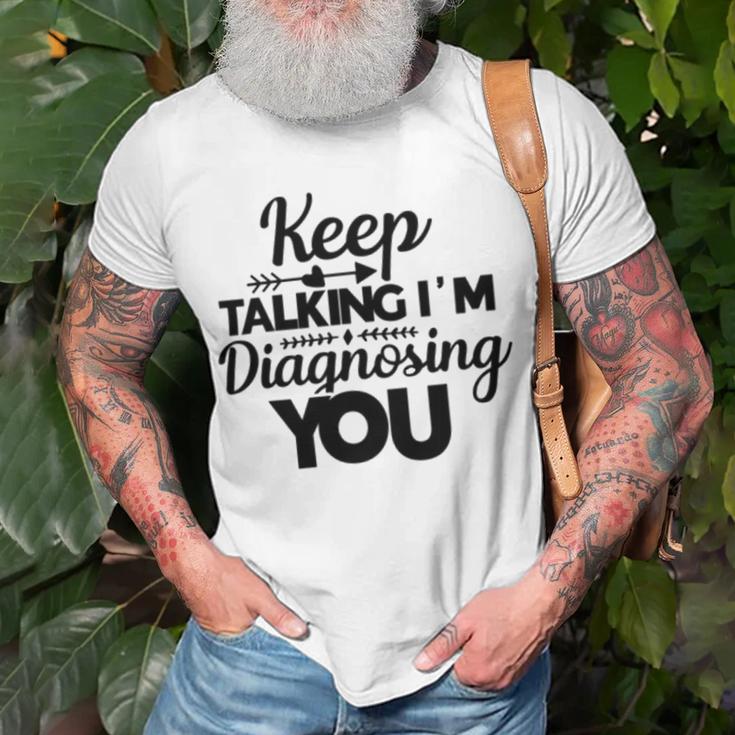 Keep Talking Im Diagnosing You 89 Trending Shirt Unisex T-Shirt Gifts for Old Men