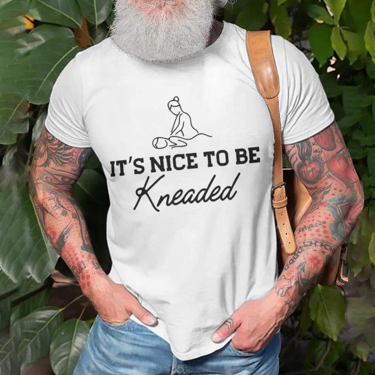 Massage Therapy - Its Nice To Be Kneaded B Unisex T-Shirt Gifts for Old Men