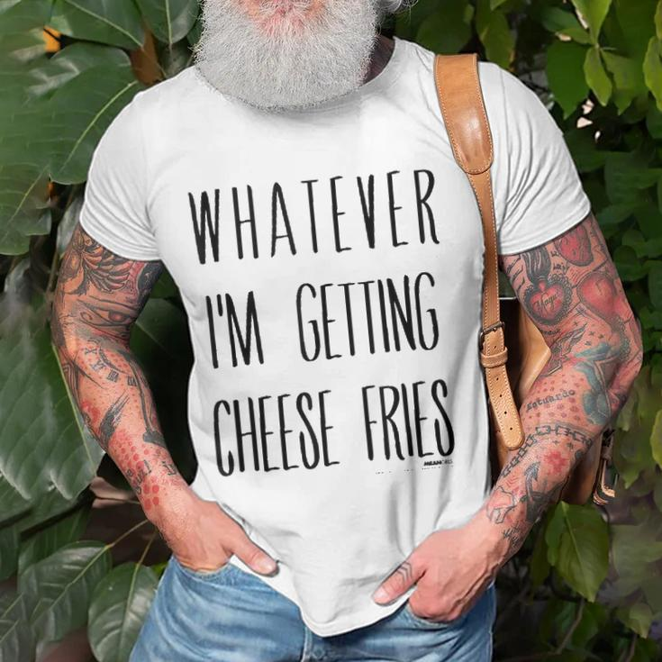 Mean Girls Whatever Im Getting Cheese Fries Unisex T-Shirt Gifts for Old Men