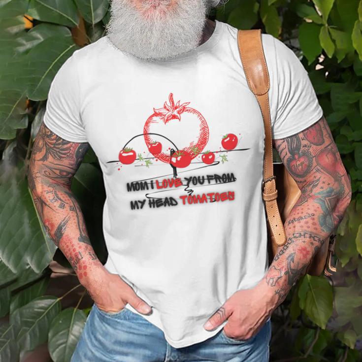 Mom I Love You From My Head Tomatoes Unisex T-Shirt Gifts for Old Men