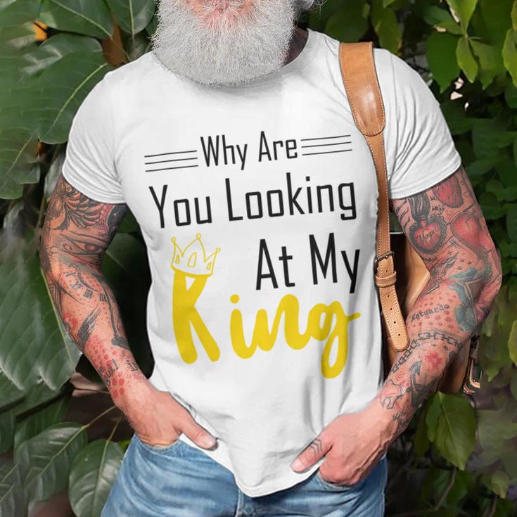 Official Why Are You Looking At My King - Idea For Husband And Boyfriend Unisex T-Shirt Gifts for Old Men