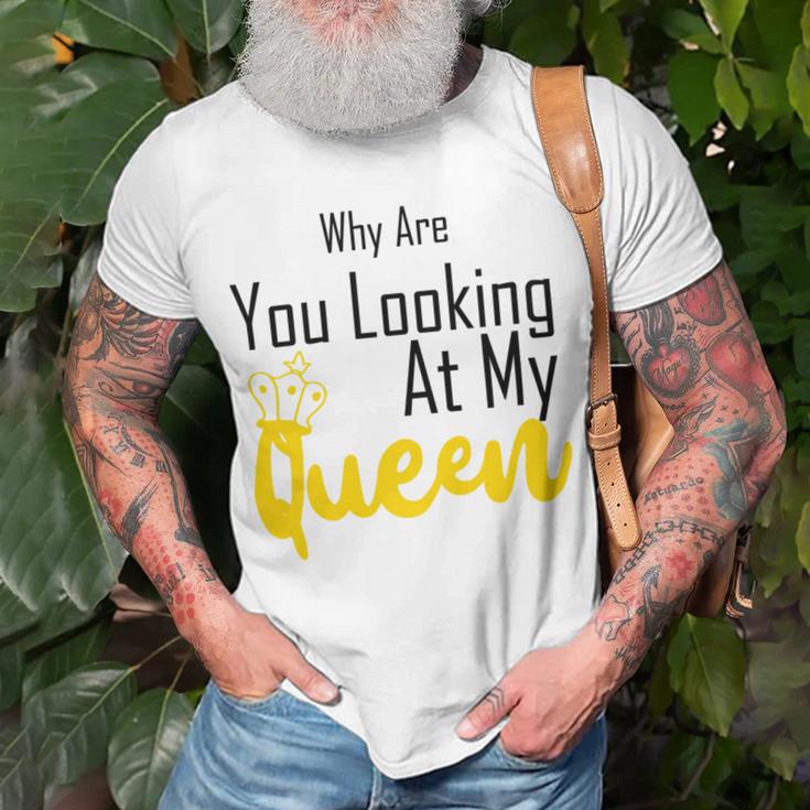 Official Why Are You Looking At My Queen - Idea For Wife And Girlfriend Unisex T-Shirt Gifts for Old Men