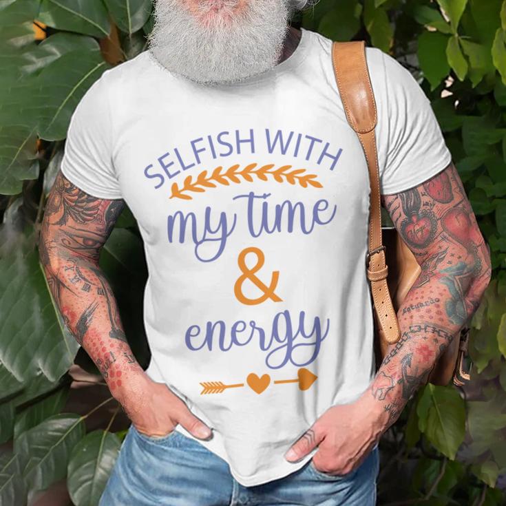 Selfish With My Time And Energy Unisex T-Shirt Gifts for Old Men