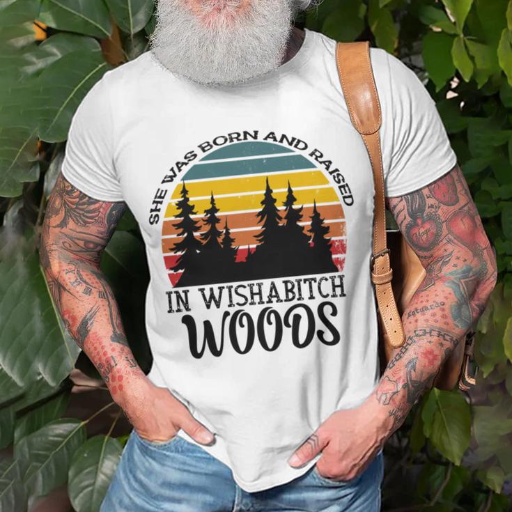 She Was Born And Raised In Wishabitch Woods Unisex T-Shirt Gifts for Old Men