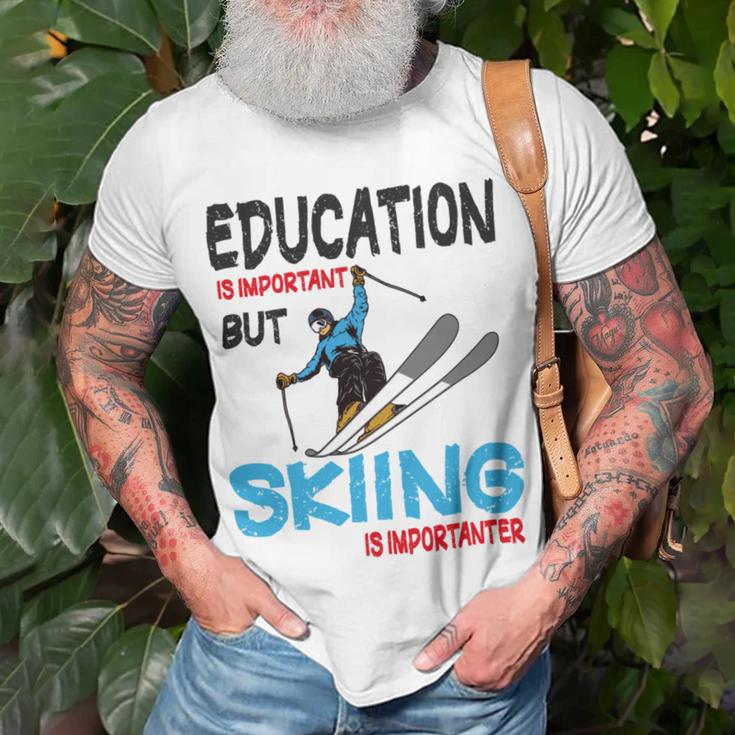 Skier Quote Education Is Important But Skiing Is Importanter Unisex T-Shirt Gifts for Old Men