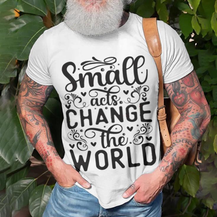 Small Acts Change The World 123 Trending Shirt Unisex T-Shirt Gifts for Old Men