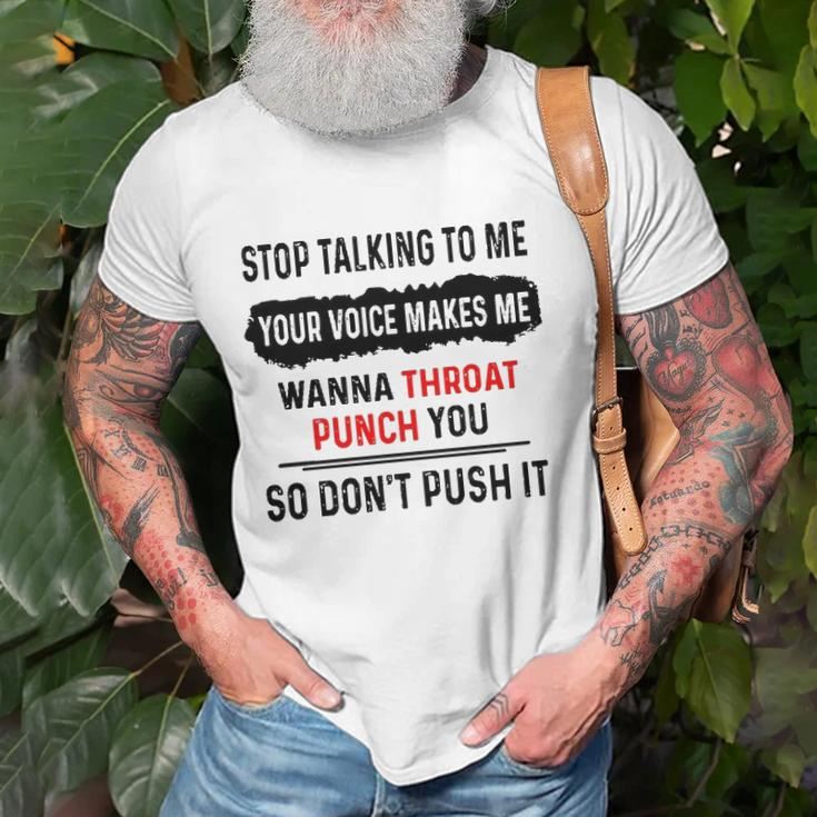 Stop Talking To Me Your Voice Makes Me Wanna Throat Punch You So Dont Push It Funny Unisex T-Shirt Gifts for Old Men