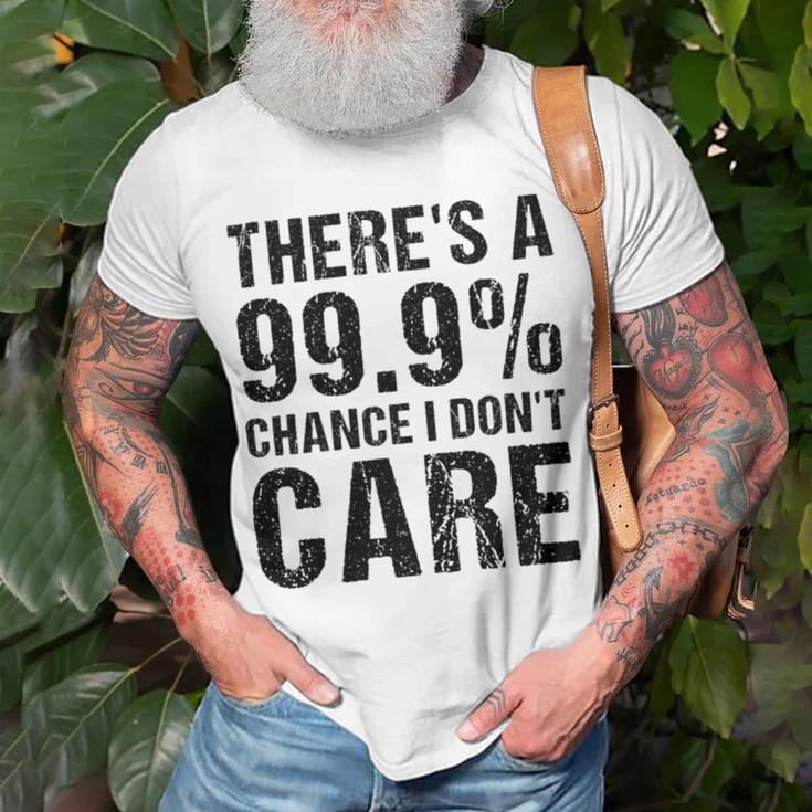 Theres A 99 Chance That Dont Care Unisex T-Shirt Gifts for Old Men