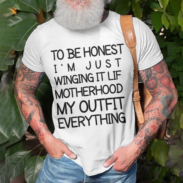 To Be Honest Im Just Winging It Life Motherhood My Outfit Everything 688 Shirt Unisex T-Shirt Gifts for Old Men