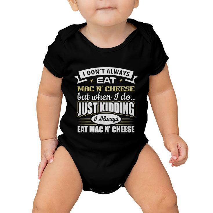 I Dont Always Eat Mac N Cheese Just Kidding I Do  Baby Onesie