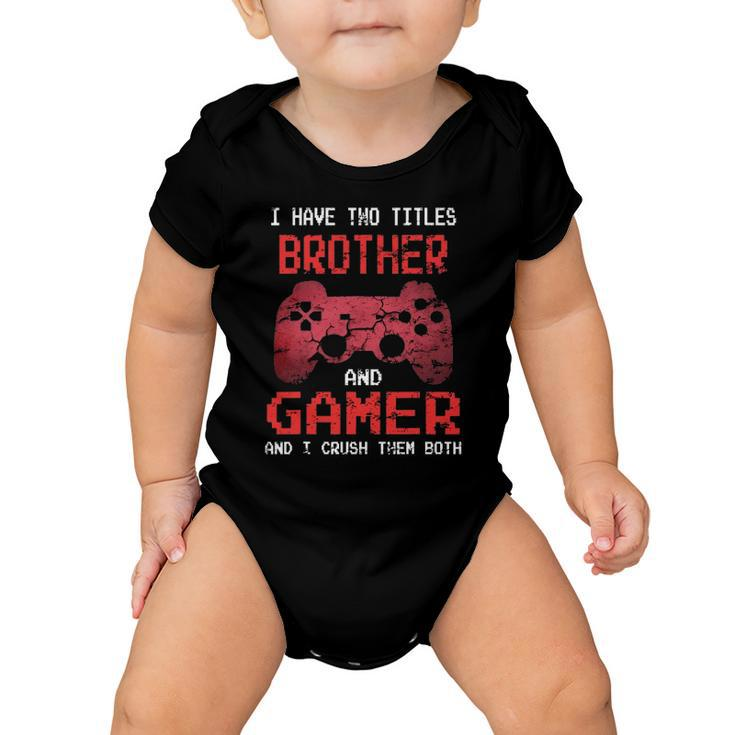 I Have Two Titles Brother And Gamer I Crush Them Both Boys Baby Onesie