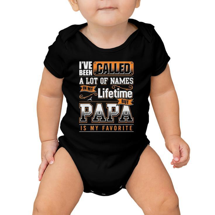 Ive Been Called A Lot Of Names In My Lifetime But Papa Is My Favorite Gift Baby Onesie