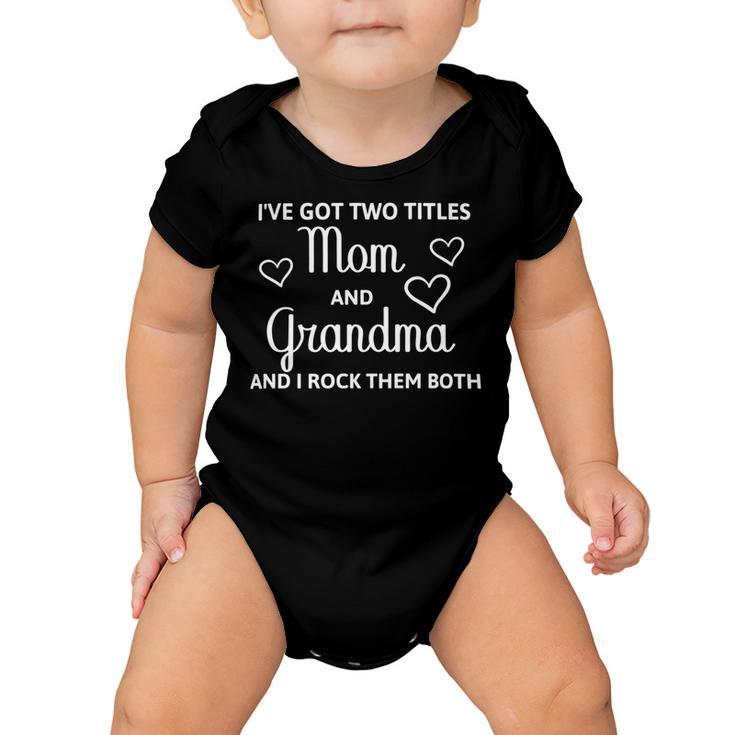 Ive Got Two Titles Mom And Grandma - Funny Mothers Day Baby Onesie