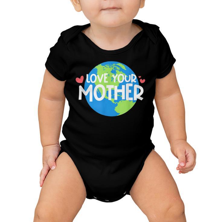 Love Your Mother Earth Day   233 Trending Shirt Baby Onesie