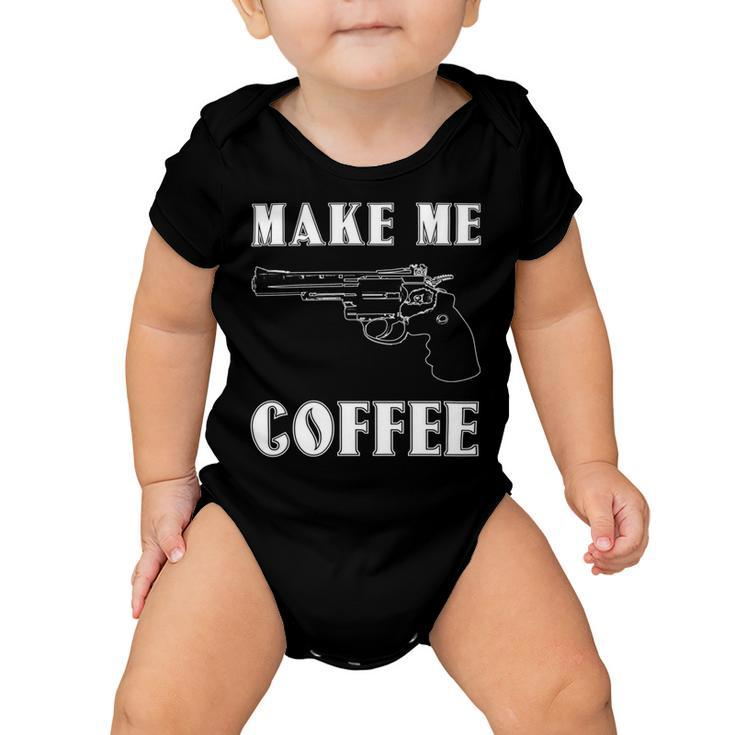 Make Me Coffee 525 Trending Shirt Baby Onesie