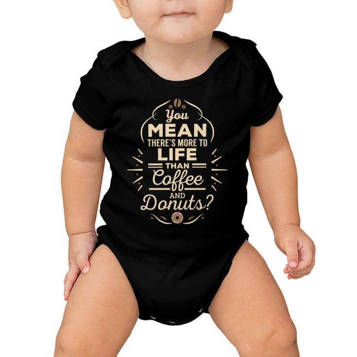 More To Life Than Coffee And Donuts  98 Trending Shirt Baby Onesie