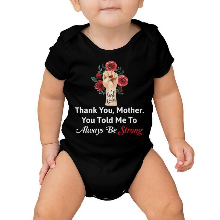 Mother Day Thank YouMotherYou Told Me To Always Be Strong Baby Onesie