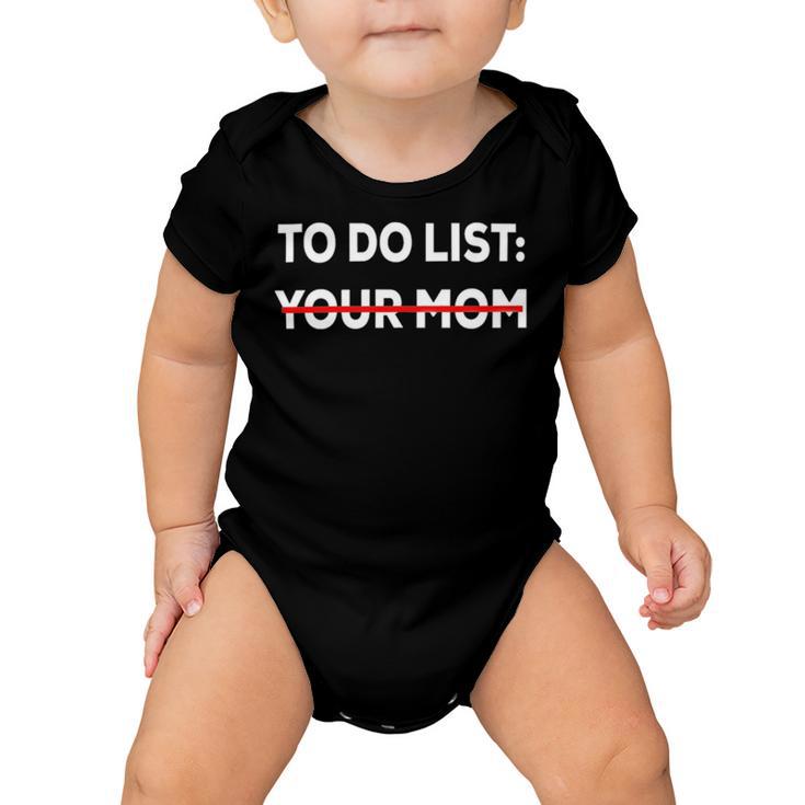 To Do List Your Mom 585 Trending Shirt Baby Onesie