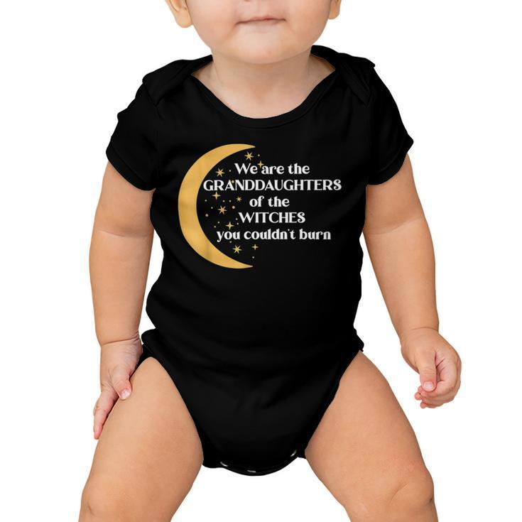 We Are The Granddaughters Of The Witches You Could Not Burn 205 Shirt Baby Onesie