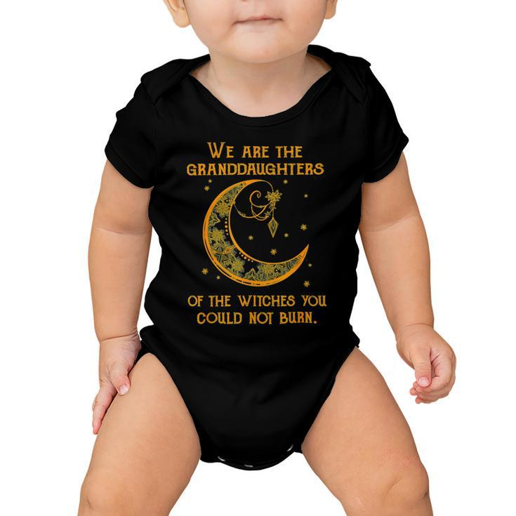 We Are The Granddaughters Of The Witches You Could Not Burn 208 Shirt Baby Onesie