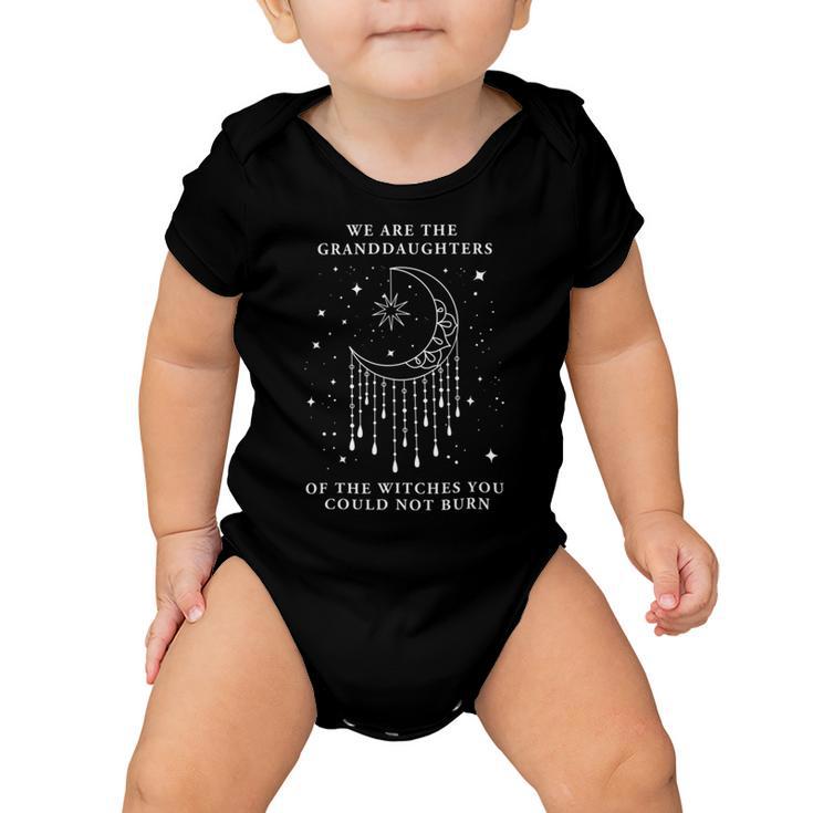 We Are The Granddaughters Of The Witches You Could Not Burn 210 Shirt Baby Onesie