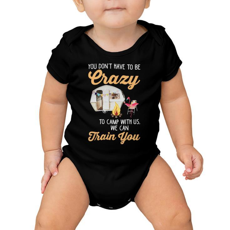 You Dont Have To Be Crazy To Camp With Us Flamingo T Shirt Baby Onesie