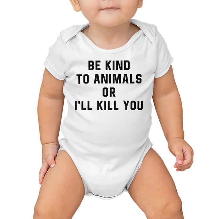 Be Kind To Animals Or Ill Kill You Baby Onesie