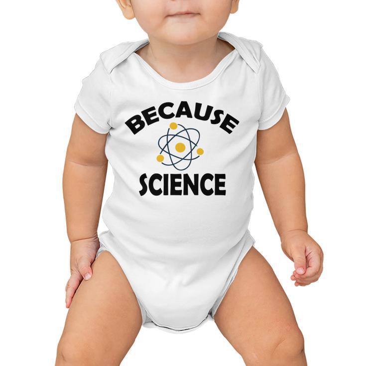 Because Science  Gift For Science Teacher  Gift For Science Lover Baby Onesie