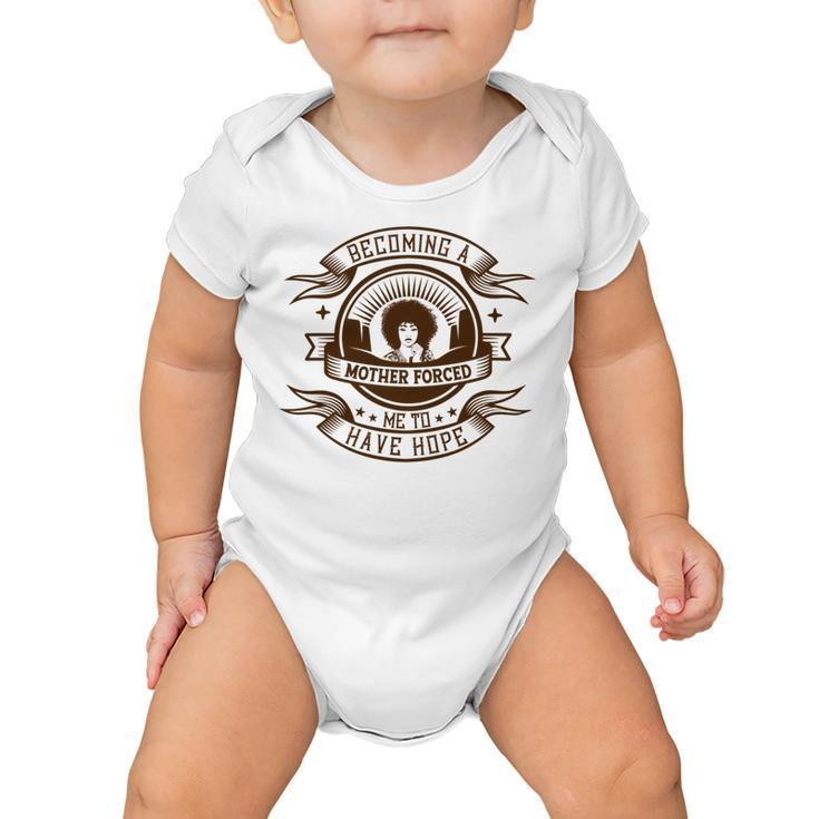 Becoming A Mother Forced Me To Have Hope Baby Onesie