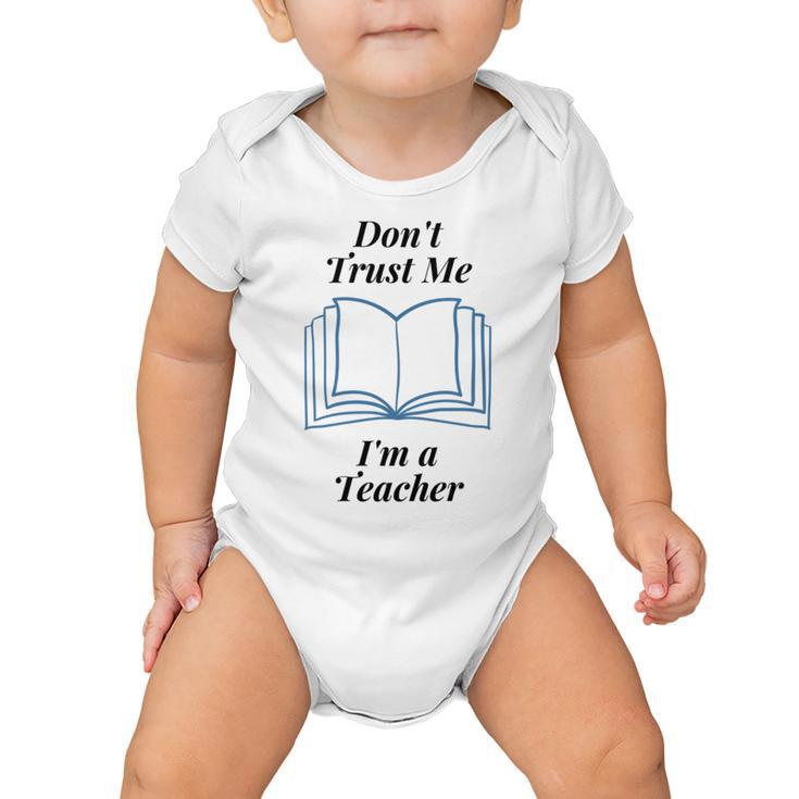 Dont Trust Me Im A Teacher Baby Onesie