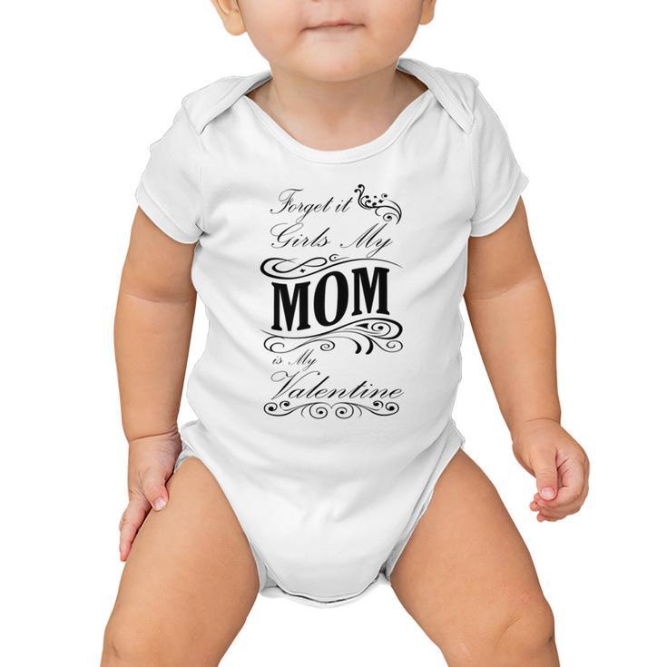 Forget It Girls My Mom Is My Valentine   Gift For Mom  Happy Valentines Day Baby Onesie