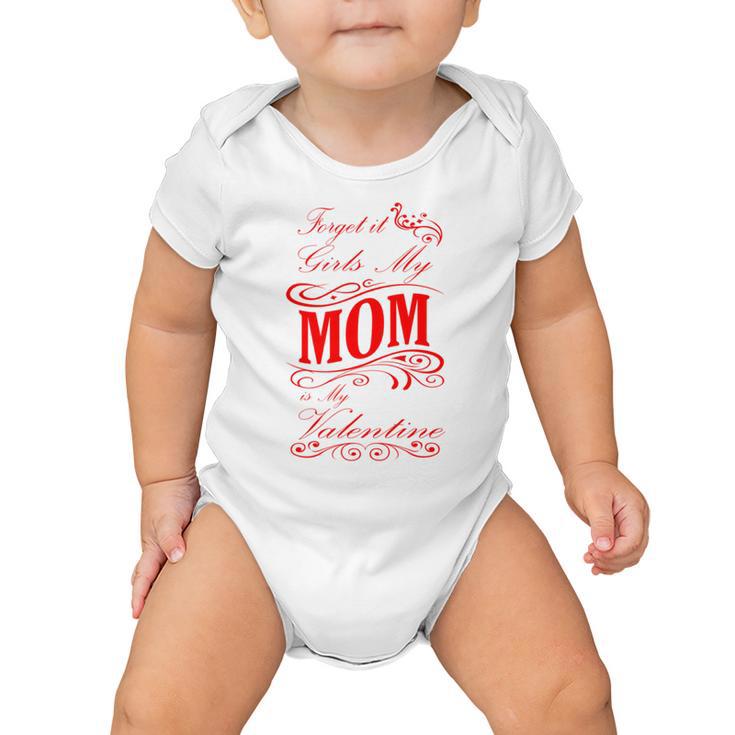 Forget It Girls My Mom Is My Valentine   Gift For Mom  Red Gift  Baby Onesie