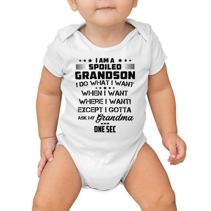 I Am A Spoiled Grandson I Do What I Want  When  I Want Where I Want Except I Gotta Ask My Grandma One Sec V2 Baby Onesie