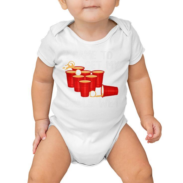 I Came To Get My Balls Wet Beer Pong Party Game T  Baby Onesie