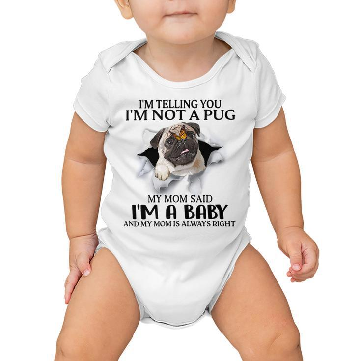 Im Telling You Im Not A Pug My Mom Said Im A Baby  Cute Funny Pug Shirts Baby Onesie